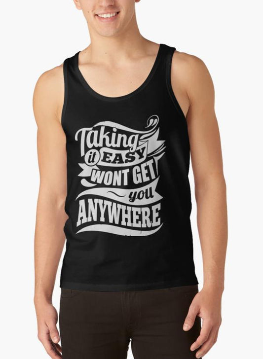 Taking It Easy Won't Get You Anywhere Gym Motivation